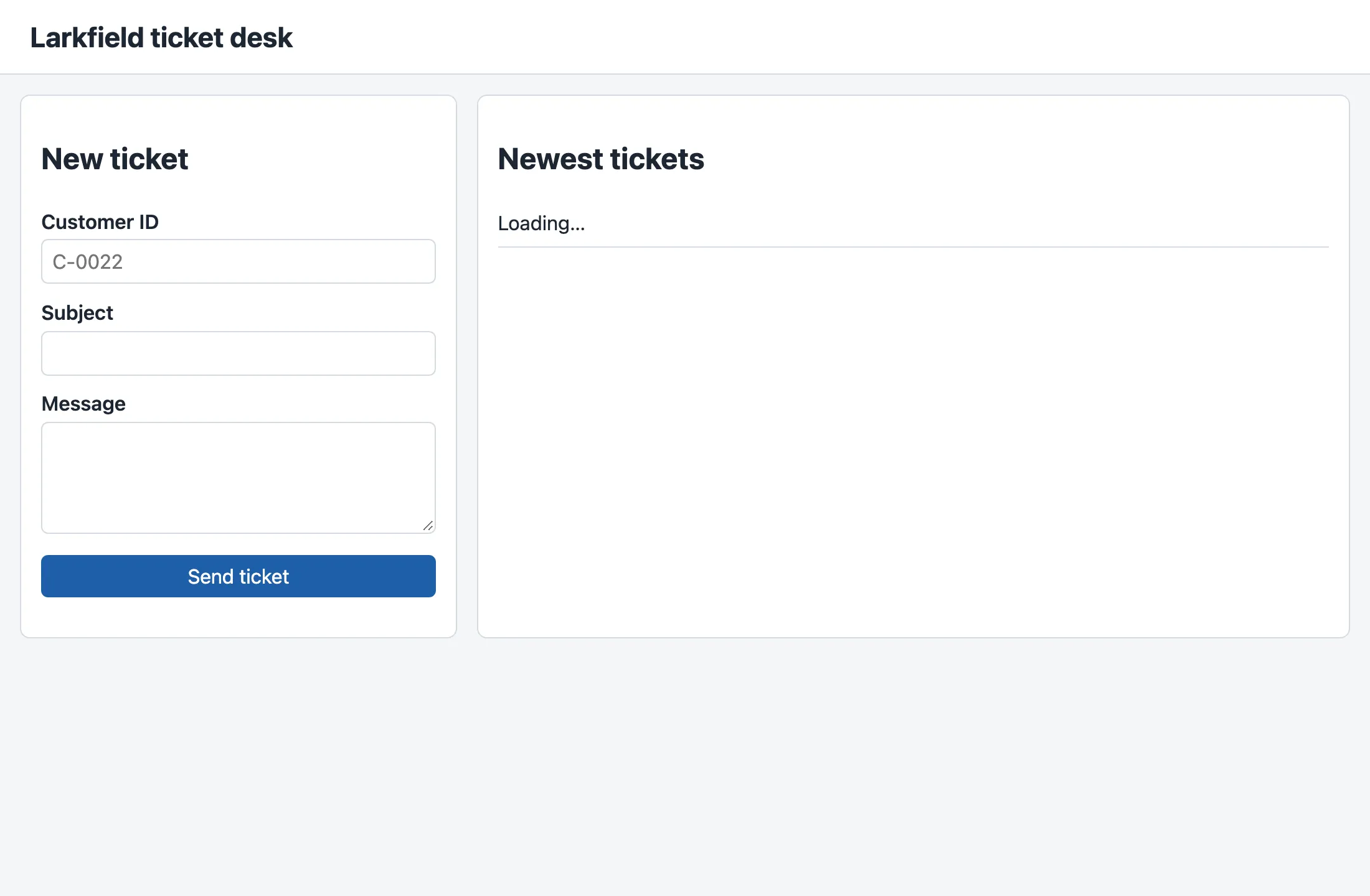 The first page with its stylesheet, 1,100 pixels wide: a white top bar with the title Larkfield ticket desk, then two white cards on a light grey page. The left card, New ticket, has the labels Customer ID, Subject and Message above their fields, and a blue Send ticket button. The right card, two times wider, has the heading Newest tickets and Loading.