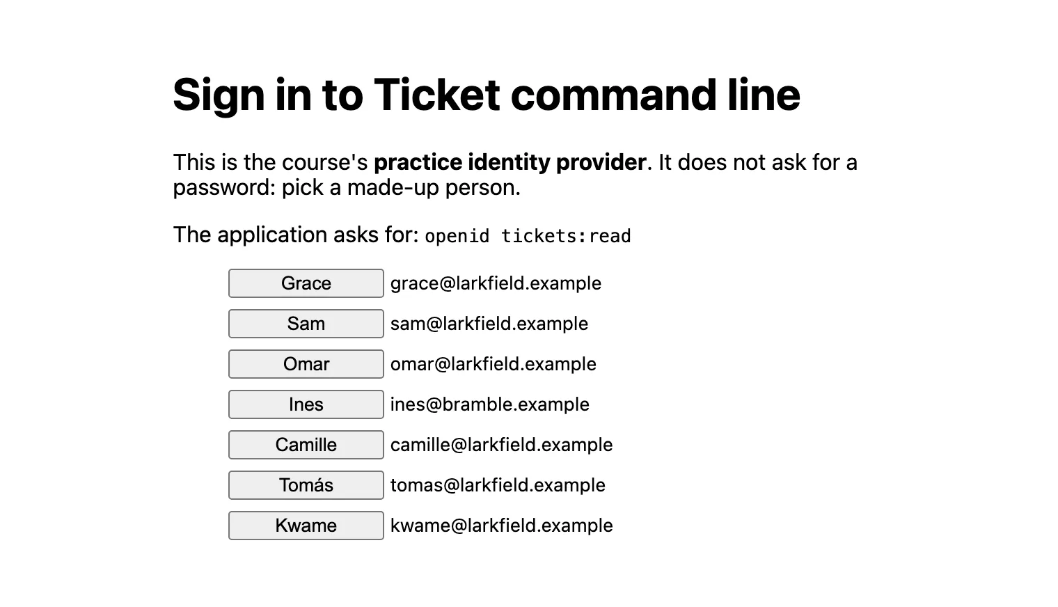 The practice provider's sign-in page in a browser. The heading says Sign in to Ticket command line. A paragraph says that this is the course's practice identity provider, that it does not ask for a password, and to pick a made-up person. The next line says that the application asks for: openid tickets:read. Below are seven buttons, Grace, Sam, Omar, Ines, Camille, Tomás and Kwame, each with an email address.