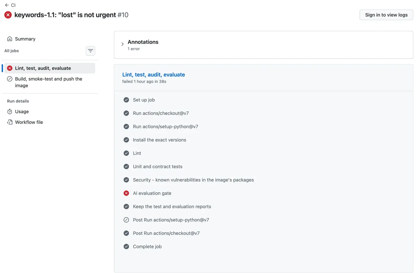 The GitHub page of the job Lint, test, audit, evaluate in run 10 of CI, keywords-1.1: lost is not urgent. The job failed in 38 seconds. Its steps: Set up job, checkout, setup-python, Install the exact versions, Lint, Unit and contract tests, and Security all have a green check mark. AI evaluation gate has a red cross. Keep the test and evaluation reports ran after it. In the list of jobs on the left, Build, smoke-test and push the image is skipped. A button says Sign in to view logs.